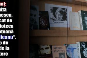Neamţ: Nichita Stănescu, evocat de Biblioteca Judeţeană, la 85 de ani de la naştere