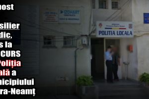 Un post de consilier juridic, scos la CONCURS de Poliţia Locală a municipiului Piatra-Neamţ