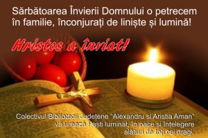 Colectivul Bibliotecii Judeţene „Alexandru şi Aristia Aman” vă urează Paşti luminat, în pace şi înţelegere alături de cei dragi