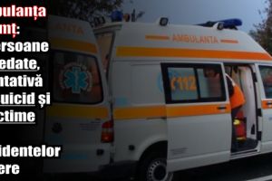 Ambulanţa Neamţ: Două persoane decedate, o tentativă de suicid şi trei victime ale accidentelor rutiere
