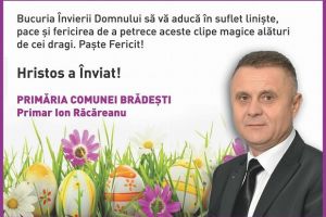 Primăria comunei Brădeşti: Bucuria Învierii Domnului să vă aducă în suflet linişte şi pace! Paşte Fericit!
