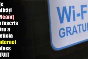 23 de localităţi din Neamţ s-au înscris pentru a beneficia de internet wireless gratuit