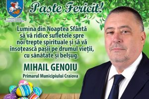 Mihai Genoiu – primarul Craiovei: Lumina din Noaptea Sfântă să vă însoţească paşii pe drumul vieţii, cu sănătate şi belşug! Paşte Fericit!