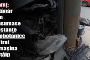 Neamţ: Un tânăr care consumase substanţe etnobotanice a intrat cu maşina în stâlp