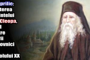 10 aprilie: Naşterea părintelui Ilie Cleopa, unul dintre marii duhovnici ai secolului XX