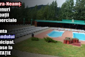 Piatra-Neamţ: Terenuri şi spaţii comerciale din incinta Ștrandului Municipal, scoase la LICITAȚIE