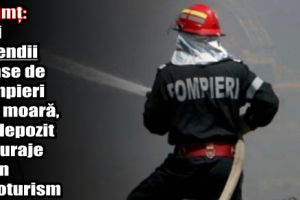 Neamţ: Trei incendii stinse de pompieri la o moară, un depozit de furaje şi un autoturism