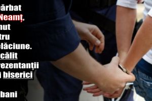 Un bărbat din Neamţ, reţinut pentru înşelăciune. A păcălit reprezentanţii unei biserici să-i dea bani