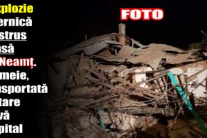 O explozie puternică a distrus o casă din Neamţ. O femeie, transportată în stare gravă la spital