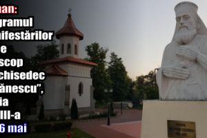 Roman: Programul manifestărilor Zilele „Episcop Melchisedec Ștefănescu”, ediţia a XVIII-a