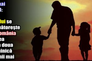 13 mai 2018: Ziua tatălui se sărbătoreşte în România în cea de-a doua duminică a lunii mai