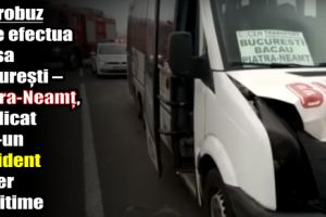 Microbuz care efectua cursa Bucureşti – Piatra-Neamţ, implicat într-un accident rutier cu vitime