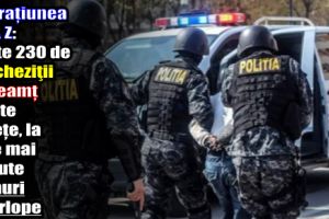 Operaţiunea ZIUA Z: Peste 230 de percheziţii în Neamţ şi alte judeţe, la cele mai temute clanuri interlope