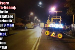 Publiserv Piatra-Neamţ: Lucrările de asfaltare pe variantă (b-dul 9 Mai) şi strada Mărăţei, se vor efectua noaptea