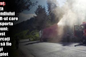 Neamţ: Cauza incendiului la TIR-ul care transporta cărbuni: au fost încărcaţi fără să fie stinşi complet