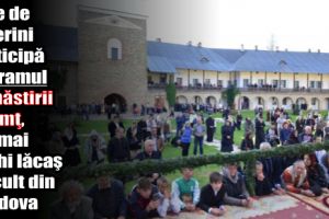 Sute de pelerini participă la hramul Mănăstirii Neamţ, cel mai vechi lăcaş de cult din Moldova