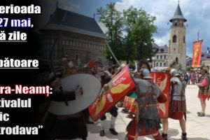 În perioada 26-27 mai, două zile de sărbătoare la Piatra-Neamţ: Festivalul Dacic „Petrodava”