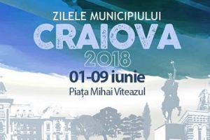 Primăria Craiova: ZILELE MUNICIPIULUI CRAIOVA 2018  01 – 09 iunie 2018