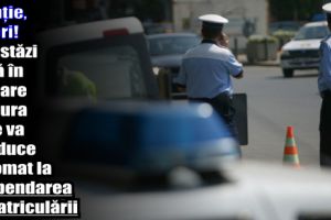 Atenţie, şoferi! De astăzi intră în vigoare măsura care va conduce automat la suspendarea înmatriculării