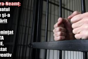 Piatra-Neamţ: Bărbatul care şi-a tâlhărit şi ameninţat fosta soţie, arestat preventiv