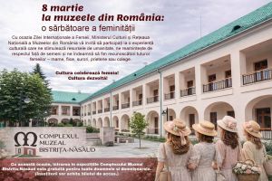 8 Martie la Complexul Muzeal: O sărbătoare a feminităţii. Intrare gratuită
