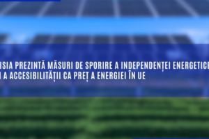 Comisia Europeana prezinta masuri de sporire a independentei energetice a UE si a accesibilitatii ca pret a energiei  