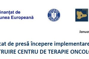 Comunicat de presă începere implementare proiect „CONSTRUIRE CENTRU DE TERAPIE ONCOLOGICĂ”