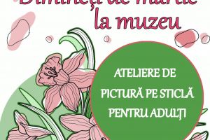 „Dimineţi de martie la muzeu”, ateliere de pictură pe sticlă, la Muzeul de Etnografie Botoşani