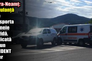 Piatra-Neamţ: Ambulanţă care transporta o femeie gravidă, implicată într-un accident rutier