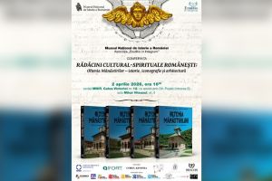 Conferinta Radacini cultural spirituale romanesti - Oltenia Manastirilor – istorie, iconografie si arhitectura, organizata de Muzeul National de Istorie a Romaniei