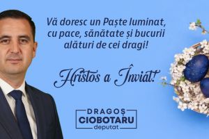 Deputat Dragoş Ciobotaru: „Vă doresc un Paşte luminat, cu pace, sănătate şi bucurii alături de cei dragi!”