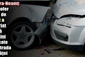 Piatra-Neamţ: Un şofer rupt de beat a avariat două maşini parcate pe strada Mărăţei