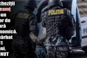 Percheziţii în Neamţ într-un dosar de natură economică. Un bărbat de 31 de ani, reţinut