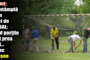 Neamţ: Se întâmplă la un meci de fotbal: Când porţile sunt prea mici…se fac tranşee