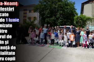 Piatra-Neamţ: Manifestări dedicate zilei de 1 Iunie organizate de către Centrul de sprijin şi asistenţă de specialitate pentru copii