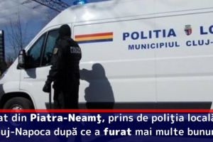 Bărbat din Piatra-Neamţ, prins de poliţiştii locali din Cluj-Napoca după ce a furat mai multe bunuri