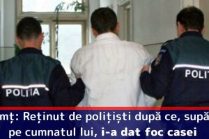 Neamţ: Reţinut de poliţişti după ce, supărat pe cumnatul lui, i-a dat foc casei