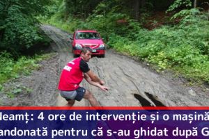 Neamţ: Patru ore de intervenţie şi o maşină abandonată pentru că s-au ghidat după GPS