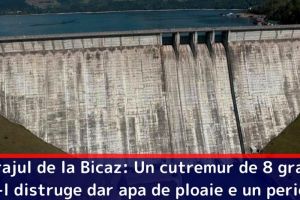 Barajul de la Bicaz: Un cutremur de 8 grade nu-l distruge dar apa de ploaie e un pericol