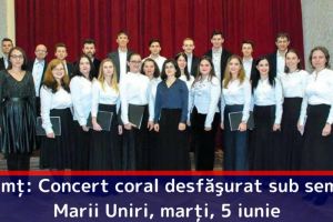 Neamţ: Concert coral desfăşurat sub semnul Marii Uniri, marţi, 5 iunie
