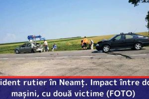 Accident rutier în Neamţ. Impact între două maşini, cu două victime (FOTO)