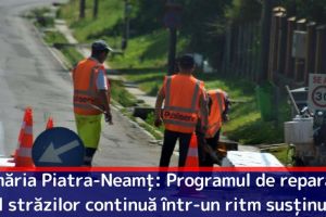 Primăria Piatra-Neamţ: Programul de reparaţie al străzilor continuă într-un ritm susţinut