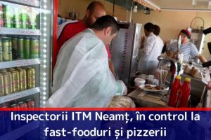 Inspectorii ITM Neamţ, în control la fast-fooduri şi pizzerii