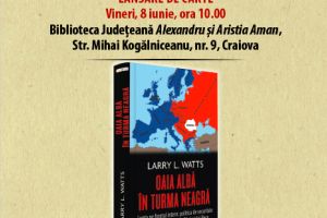 Biblioteca Judeţeană „Alexandru şi Aristia Aman”: Lansarea volumului„Oaia albă în turma neagră. Lupta pe frontul intern: politica de securitate a României în perioada Războiului Rece”, autor Larry L. Watts