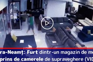 Piatra-Neamţ: Furt dintr-un magazin de mobilă, surprins de camerele de supraveghere (VIDEO)