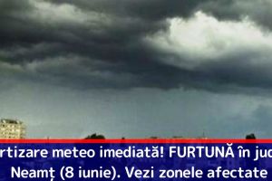 Avertizare meteo imediată! FURTUNĂ în judeţul Neamţ (8 iunie). Vezi zonele afectate