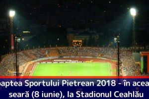 Noaptea Sportului Pietrean 2018 – în această seară (8 iunie), la Stadionul Ceahlău