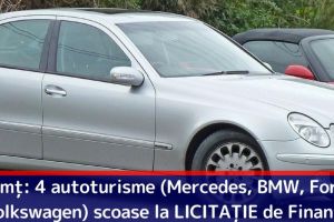 Neamţ: Patru autoturisme (Mercedes, BMW, Ford şi Volkswagen) scoase la LICITAȚIE de Finanţe
