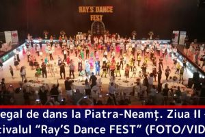 Regal de dans la Piatra-Neamţ. Ziua II – Festivalul “Ray’S Dance FEST” (FOTO/VIDEO)