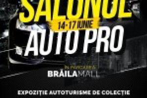 Salonul Auto Pro, Editia a XIX-a, in perioada 14 – 17 Iunie 2018, Platforma Braila Mall